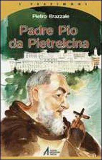 Padre Pio da Pietrelcina - Pietro Brazzale - copertina