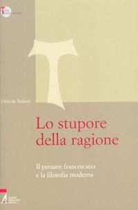 Lo stupore della ragione. Il pensare francescano e la filosofia moderna - Orlando Todisco - copertina