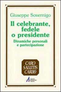 Il celebrante, fedele o presidente. Dinamiche personali e partecipazione - Giuseppe Sovernigo - copertina
