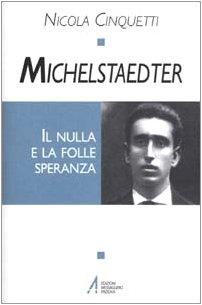 Michelstaedter. Il nulla e la folle speranza
