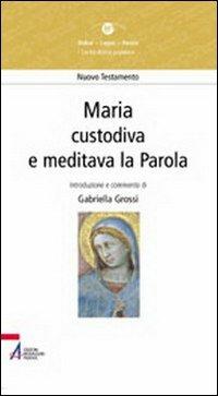 Maria. «Custodiva e meditava la parola» - Gabriella Grossi - copertina
