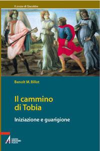 Il cammino di Tobia. Iniziazione e guarigione - Benoît M. Billot - copertina