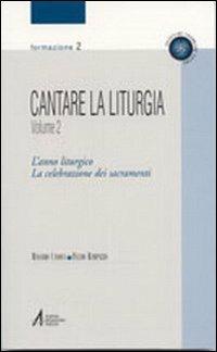 Cantare la liturgia. Vol. 2: L'anno liturgico. La celebrazione dei sacramenti - Massimo Canova,Fulvio Rampazzo - copertina