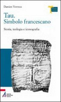 Tau. Simbolo francescano. Storia, teologia e iconografia - Damien Vorreux - copertina