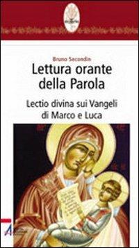 Lettura orante della parola. Lectio divina sui Vangeli di Marco e Luca - Bruno Secondin - copertina
