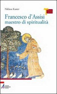Francesco d'Assisi maestro di spiritualità - Niklaus Kuster - copertina
