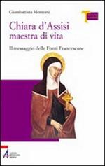 Chiara d'Assisi maestra di vita. Il messaggio delle fonti francescane