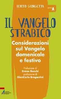 Vangelo strabico. Considerazioni sul vangelo domenicale e festivo. Anno A - Benito Giorgetta - copertina