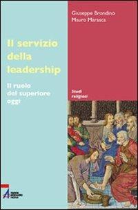 Il servizio della leadership. Il ruolo del superiore oggi - Giuseppe Brondino,Mauro Marasca - copertina