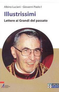 Illustrissimi. Lettere ai grandi del passato. Ediz. a caratteri grandi - Giovanni Paolo I - copertina