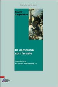In cammino con Israele. Introduzione all'Antico Testamento. Vol. 1 - Gianni Cappelletto - copertina