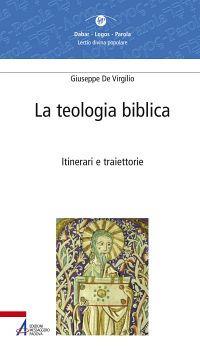 La teologia biblica. Itinerari e traiettorie - Giuseppe De Virgilio - copertina