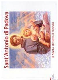 Sant'Antonio di Padova. Il santo di tutto il mondo. Ediz. illustrata - copertina