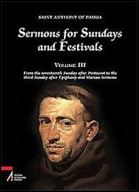 Sermons for Sundays and Festivals. Vol. 3: From the seventeenth Sunday after Pentecost to the third Sunday after Epiphany and Marian Sermons - Antonio di Padova (sant') - copertina