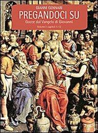 Pregandoci su. Gocce dal Vangelo di Giovanni. Vol. 1 - Giovanni Gennari - copertina