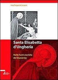 Santa Elisabetta d'Ungheria. Nelle fonti storiche del Duecento - copertina