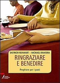 Ringraziare e benedire. Preghiere per i pasti - Michael Kwatera,Dietrich Reinhart - copertina