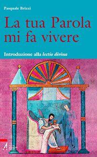 La tua parola mi fa vivere. Introduzione alla lectio divina con il calendario per una lettura biennale tematica della Bibbia - Pasquale Brizzi - copertina