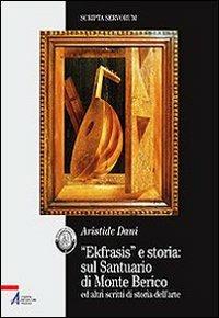«Ekfrasis» e storia: sul Santuario di Monte Berico ed altri scritti di storia dell'arte - Aristide Dani - copertina