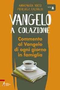 Vangelo a colazione. Commento al Vangelo di ogni giorno in famiglia. Anno A - Pierluigi Castaldi,Anna Maria Rossi - copertina