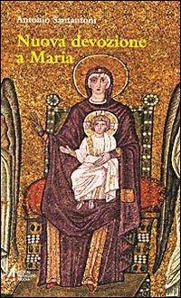 Nuova devozione a Maria. Maria, madre di Gesù nostra speranza - Antonio Santantoni - copertina