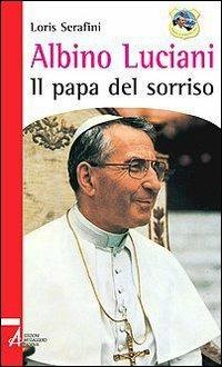 Albino Luciani. Il papa del sorriso - Loris Serafini - copertina