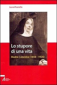 Lo stupore di una vita. Madre Colomba (1858-1926) - Laura Pisanello - copertina
