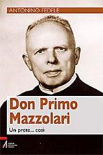 Don Primo Mazzolari. Un prete... così