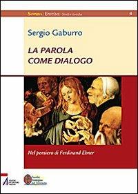 La Parola come dialogo. Nel pensiero di Ferdinand Ebner - Sergio Gaburro - copertina