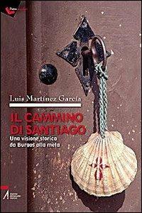 Il cammino di Santiago. Una visione storica da Burgos alla meta - Luis Martínez García - copertina