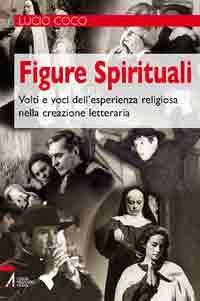 Figure spirituali. Volti e voci dell'esperienza religiosa nella creazione letteraria - Lucio Coco - copertina