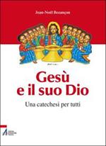 Gesù e il suo Dio. Una catechesi per tutti