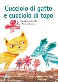 Cucciolo di gatto e cucciolo di topo. Ediz. illustrata - Maria Loretta Giraldo,Nicoletta Bertelle - copertina