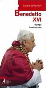 Benedetto XVI. Il papa incompreso