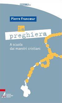 La preghiera. A scuola dei maestri cristiani - Pierre Francoeur - copertina