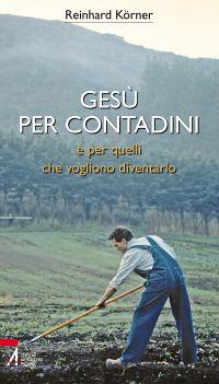 Gesù per contadini e per quelli che vogliono diventarlo - Reinhard Körner - copertina