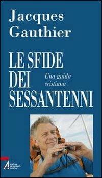 Le sfide dei sessantenni. Una guida cristiana - Jacques Gauthier - copertina