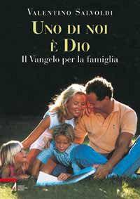 Uno di noi è Dio. Il Vangelo per la famiglia - Valentino Salvoldi - copertina