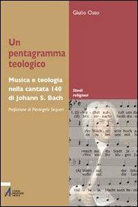Un pentagramma teologico. Musica e teologia nella Cantata 140 di Johann S. Bach - Giulio Osto - copertina