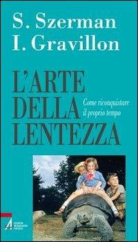 L'arte della lentezza. Come riconquistare il proprio tempo - Isabelle Gravillon,Stephane Szerman - copertina