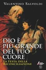 Dio è più grande del tuo cuore. La festa della riconciliazione