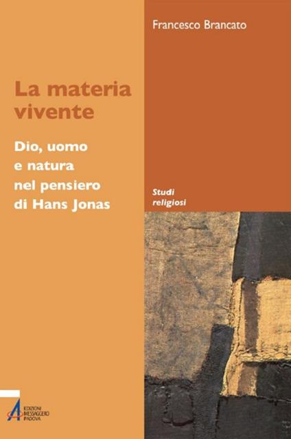 La materia vivente. Dio, uomo e natura del pensiero di Hans Jonas - Francesco Brancato - copertina