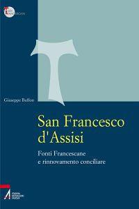 San Francesco d'Assisi. Fonti Francescane e rinnovamento conciliare - Giuseppe Buffon - copertina
