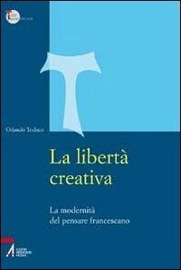 La libertà creativa. La modernità del pensiero francescano - Orlando Todisco - ebook