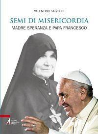 Semi di misericordia. Madre Speranza e papa Francesco - Valentino Salvoldi - copertina