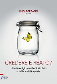Credere è reato? Libertà religiosa nello stato laico e nella società aperta - copertina