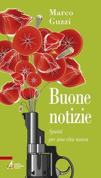 Buone notizie. Spunti per una vita nuova - Marco Guzzi - copertina