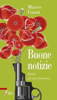 Buone notizie. Spunti per una vita nuova - Marco Guzzi - copertina