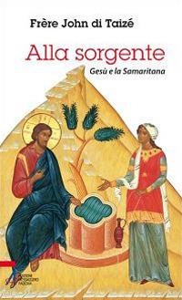 Alla sorgente. Gesù e la Samaritana - John de Taizé - copertina