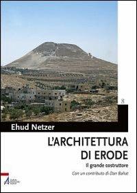 L'architettura di Erode. Il grande costruttore - Ehud Netzer - copertina
